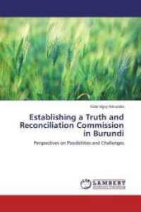 Establishing a Truth and Reconciliation Commission in Burundi : Perspectives on Possibilities and Challenges （2014. 164 S. 220 mm）