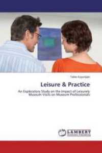 Leisure & Practice : An Exploratory Study on the Impact of Leisurely Museum Visits on Museum Professionals （2014. 132 S. 220 mm）