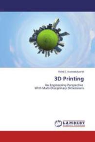 3D Printing : An Engineering Perspective With Multi-Disciplinary Dimensions （2014. 220 S. 220 mm）