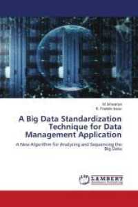 A Big Data Standardization Technique for Data Management Application : A New Algorithm for Analyzing and Sequencing the Big Data （2022. 56 S. 220 mm）