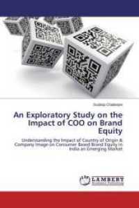 An Exploratory Study on the Impact of COO on Brand Equity : Understanding the Impact of Country of Origin & Company Image on Consumer Based Brand Equity in India an Emerging Market （2014. 80 S. 220 mm）