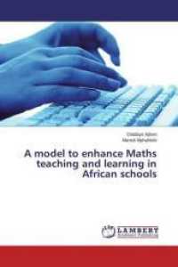 A model to enhance Maths teaching and learning in African schools （2014. 100 S. 220 mm）