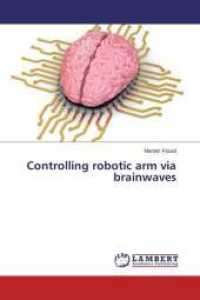 Controlling robotic arm via brainwaves （2014. 68 S. 220 mm）