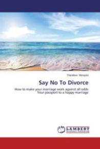 Say No To Divorce : How to make your marriage work against all odds Your passport to a happy marriage （2014. 96 S. 220 mm）