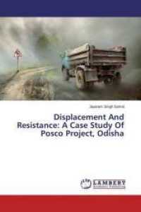 Displacement And Resistance: A Case Study Of Posco Project, Odisha （2014. 92 S. 220 mm）