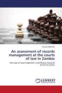 An assessment of records management at the courts of law in Zambia : the case of court registries' contribution towards access to justice （2018. 120 S. 220 mm）