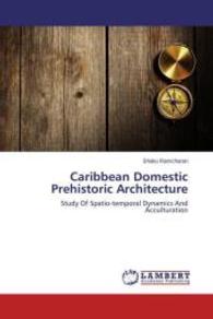 Caribbean Domestic Prehistoric Architecture : Study Of Spatio-temporal Dynamics And Acculturation （2014. 172 S. 220 mm）