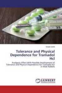 Tolerance and Physical Dependence for Tramadol Hcl : Analgesic Effect With Possible Development of Tolerance and Physical Dependence for Tramadol Hcl in Male Rabbits （2014. 128 S. 220 mm）