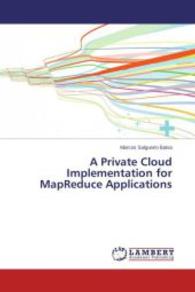 A Private Cloud Implementation for MapReduce Applications （2014. 136 S. 220 mm）