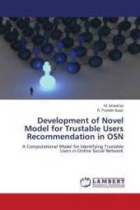 Development of Novel Model for Trustable Users Recommendation in OSN : A Computational Model for Identifying Trustable Users in Online Social Network （2022. 64 S. 220 mm）