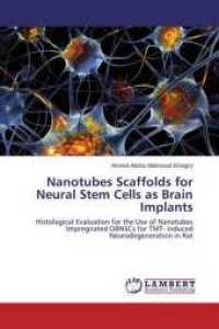 Nanotubes Scaffolds for Neural Stem Cells as Brain Implants : Histological Evaluation for the Use of Nanotubes Impregnated OBNSCs for TMT- induced Neurodegeneration in Rat （2014. 208 S. 220 mm）