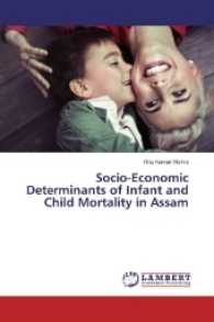 Socio-Economic Determinants of Infant and Child Mortality in Assam （2017. 120 S. 220 mm）