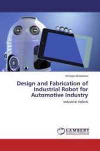 Design and Fabrication of Industrial Robot for Automotive Industry : Industrial Robots （2014. 84 S. 220 mm）