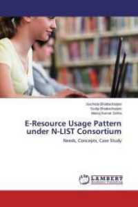 E-Resource Usage Pattern under N-LIST Consortium : Needs, Concepts, Case Study （2015. 108 S. 220 mm）