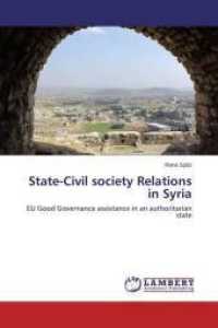 State-Civil society Relations in Syria : EU Good Governance assistance in an authoritarian state （2014. 280 S. 220 mm）