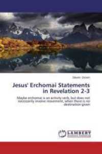 Jesus' Erchomai Statements in Revelation 2-3 : Maybe erchomai is an activity verb, but does not necessarily involve movement, when there is no destination given （2014. 208 S. 220 mm）