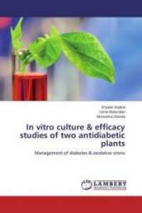 In vitro culture & efficacy studies of two antidiabetic plants : Management of diabetes & oxidative stress （2014. 244 S. 220 mm）