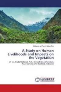A Study on Human Livelihoods and Impacts on the Vegetation : of Machiara National Park, District Muzaffarabad, Azad Jammu and Kashmir, Pakistan （2018. 112 S. 220 mm）