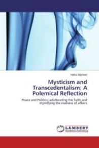 Mysticism and Transcendentalism: A Polemical Reflection : Peace and Politics; adulterating the faith and mystifying the realness of affairs （2016. 116 S. 220 mm）