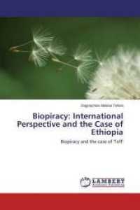 Biopiracy: International Perspective and the Case of Ethiopia : Biopiracy and the case of 'Teff' （2014. 152 S. 220 mm）