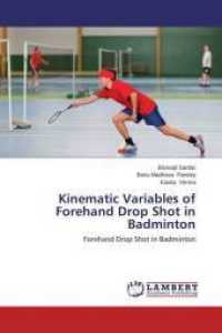 Kinematic Variables of Forehand Drop Shot in Badminton : Forehand Drop Shot in Badminton （2014. 60 S. 220 mm）