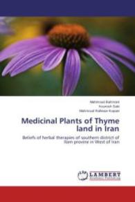 Medicinal Plants of Thyme land in Iran : Beliefs of herbal therapies of southern district of Ilam provine in West of Iran （2014. 56 S. 220 mm）