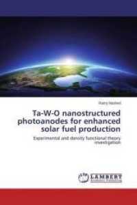 Ta-W-O nanostructured photoanodes for enhanced solar fuel production : Experimental and density functional theory investigation （2015. 92 S. 220 mm）