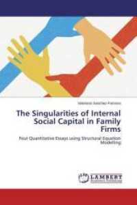 The Singularities of Internal Social Capital in Family Firms : Four Quantitative Essays using Structural Equation Modelling （2014. 176 S. 220 mm）