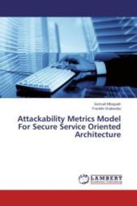 Attackability Metrics Model For Secure Service Oriented Architecture （2014. 164 S. 220 mm）