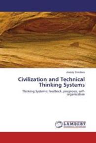 Civilization and Technical Thinking Systems : Thinking Systems: feedback, prognosis, self-organization （2015. 52 S. 220 mm）