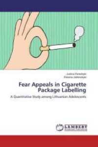 Fear Appeals in Cigarette Package Labelling : A Quantitative Study among Lithuanian Adolescents （2015. 160 S. 220 mm）