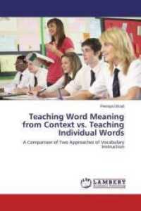Teaching Word Meaning from Context vs. Teaching Individual Words : A Comparison of Two Approaches of Vocabulary Instruction （2015. 80 S. 220 mm）