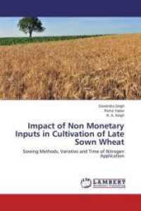 Impact of Non Monetary Inputs in Cultivation of Late Sown Wheat : Sowing Methods, Varieties and Time of Nitrogen Application （2015. 108 S. 220 mm）