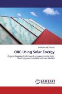 ORC Using Solar Energy : Organic Rankine Cycle based on experimental data, thermodynamic models and case studies （2015. 124 S. 220 mm）