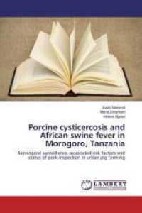 Porcine cysticercosis and African swine fever in Morogoro, Tanzania : Serological surveillance, associated risk factors and status of pork inspection in urban pig farming （2015. 88 S. 220 mm）
