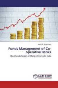 Funds Management of Co-operative Banks : Marathwada Region of Maharashtra State, India （2015. 208 S. 220 mm）