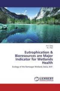 Eutrophication & Bioresources are Major Indicator for Wetlands Health : Ecology of the Ramsagar Wetland, Datia, M.P. （2015. 152 S. 220 mm）