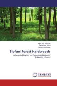 Biofuel Forest Hardwoods : A Potential Option For Phytoremediation Of Industrial Effluent （2015. 88 S. 220 mm）
