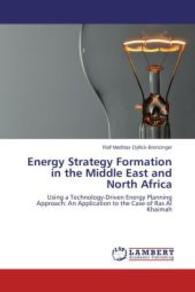 Energy Strategy Formation in the Middle East and North Africa : Using a Technology-Driven Energy Planning Approach: An Application to the Case of Ras Al Khaimah （2015. 696 S. 220 mm）