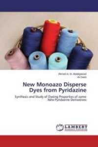 New Monoazo Disperse Dyes from Pyridazine : Synthesis and Study of Dyeing Properties of some New Pyridazine Derivatives （2015. 196 S. 220 mm）