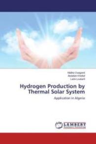 Hydrogen Production by Thermal Solar System : Application in Algeria （2015. 180 S. 220 mm）