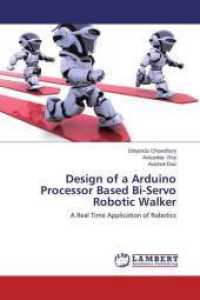 Design of a Arduino Processor Based Bi-Servo Robotic Walker : A Real Time Application of Robotics （2015. 68 S. 220 mm）