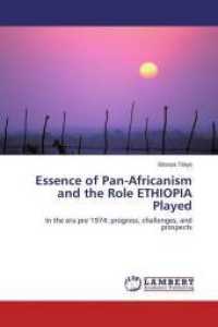 Essence of Pan-Africanism and the Role ETHIOPIA Played : In the era pre 1974: progress, challenges, and prospects （2015. 92 S. 220 mm）