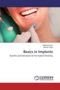 Basics in Implants : Benefits and Indications of the Implant Dentistry （2015. 148 S. 220 mm）
