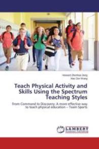 Teach Physical Activity and Skills Using the Spectrum Teaching Styles : From Command to Discovery: A more effective way to teach physical education -- Team Sports （2015. 296 S. 220 mm）