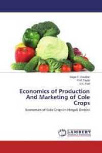 Economics of Production And Marketing of Cole Crops : Economics of Cole Crops in Hingoli District （2015. 112 S. 220 mm）