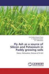 Fly Ash as a source of Silicon and Potassium in Paddy growing soils : Status, Delineation, Release of Si & K （2015. 248 S. 220 mm）