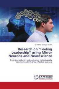 Research on "Feeling Leadership" using Mirror Neurons and Neuroscience : Emerging solution and assistance to biologically oriented leadership for effective business （2024. 140 S. 220 mm）