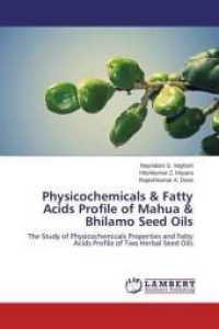 Physicochemicals & Fatty Acids Profile of Mahua & Bhilamo Seed Oils : The Study of Physicochemicals Properties and Fatty Acids Profile of Two Herbal Seed Oils （2015. 84 S. 220 mm）