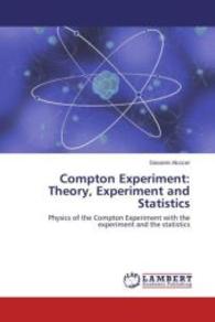 Compton Experiment: Theory, Experiment and Statistics : Physics of the Compton Experiment with the experiment and the statistics （2015. 52 S. 220 mm）